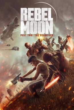 Rebel Moon - Part Two: The Scargiver เรเบลมูน ภาค 2: นักรบผู้ตีตรา (2024) NETFLIX